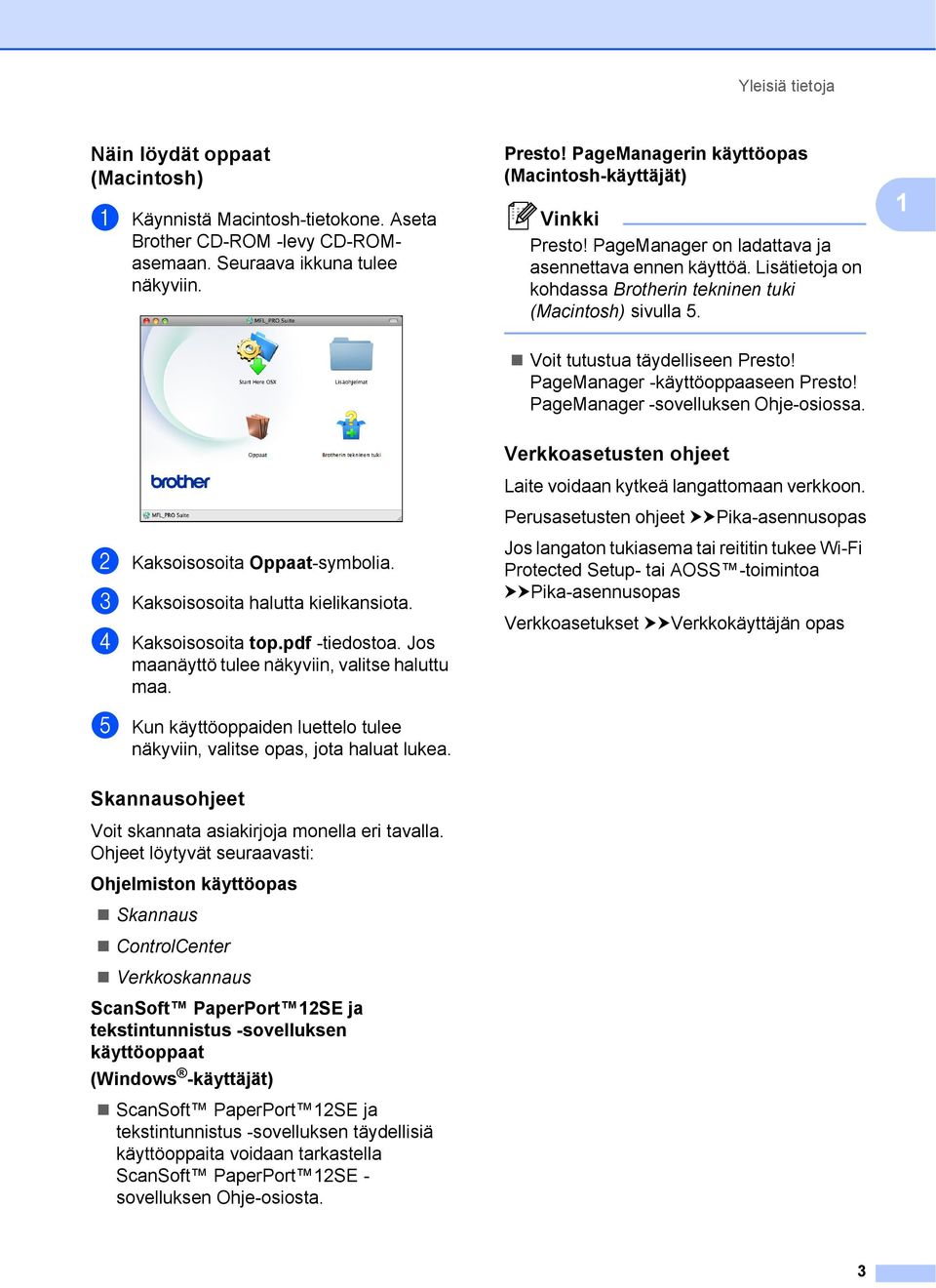 1 Voit tutustua täydelliseen Presto! PageManager -käyttöoppaaseen Presto! PageManager -sovelluksen Ohje-osiossa. b Kaksoisosoita Oppaat-symbolia. c Kaksoisosoita halutta kielikansiota.