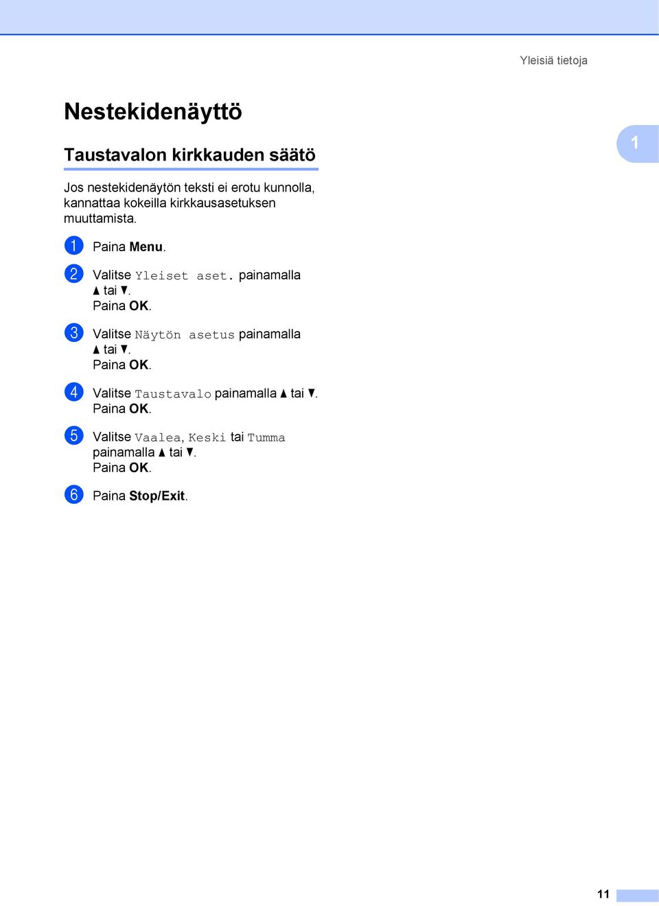 b Valitse Yleiset aset. painamalla a tai b. c Valitse Näytön asetus painamalla a tai b.