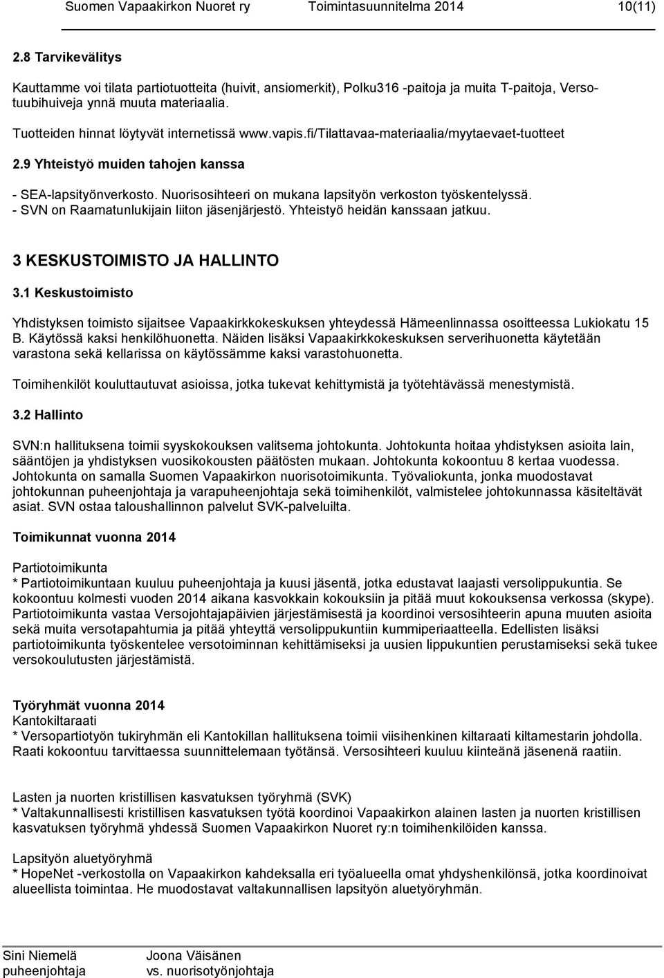 Tuotteiden hinnat löytyvät internetissä www.vapis.fi/tilattavaa-materiaalia/myytaevaet-tuotteet 2.9 Yhteistyö muiden tahojen kanssa - SEA-lapsityönverkosto.