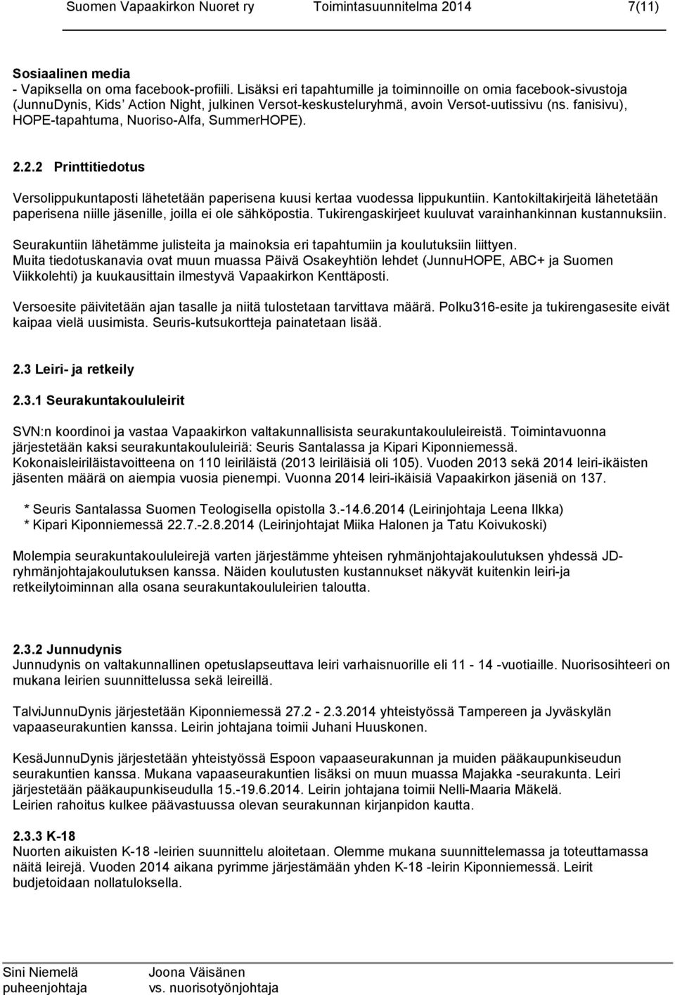 fanisivu), HOPE-tapahtuma, Nuoriso-Alfa, SummerHOPE). 2.2.2 Printtitiedotus Versolippukuntaposti lähetetään paperisena kuusi kertaa vuodessa lippukuntiin.