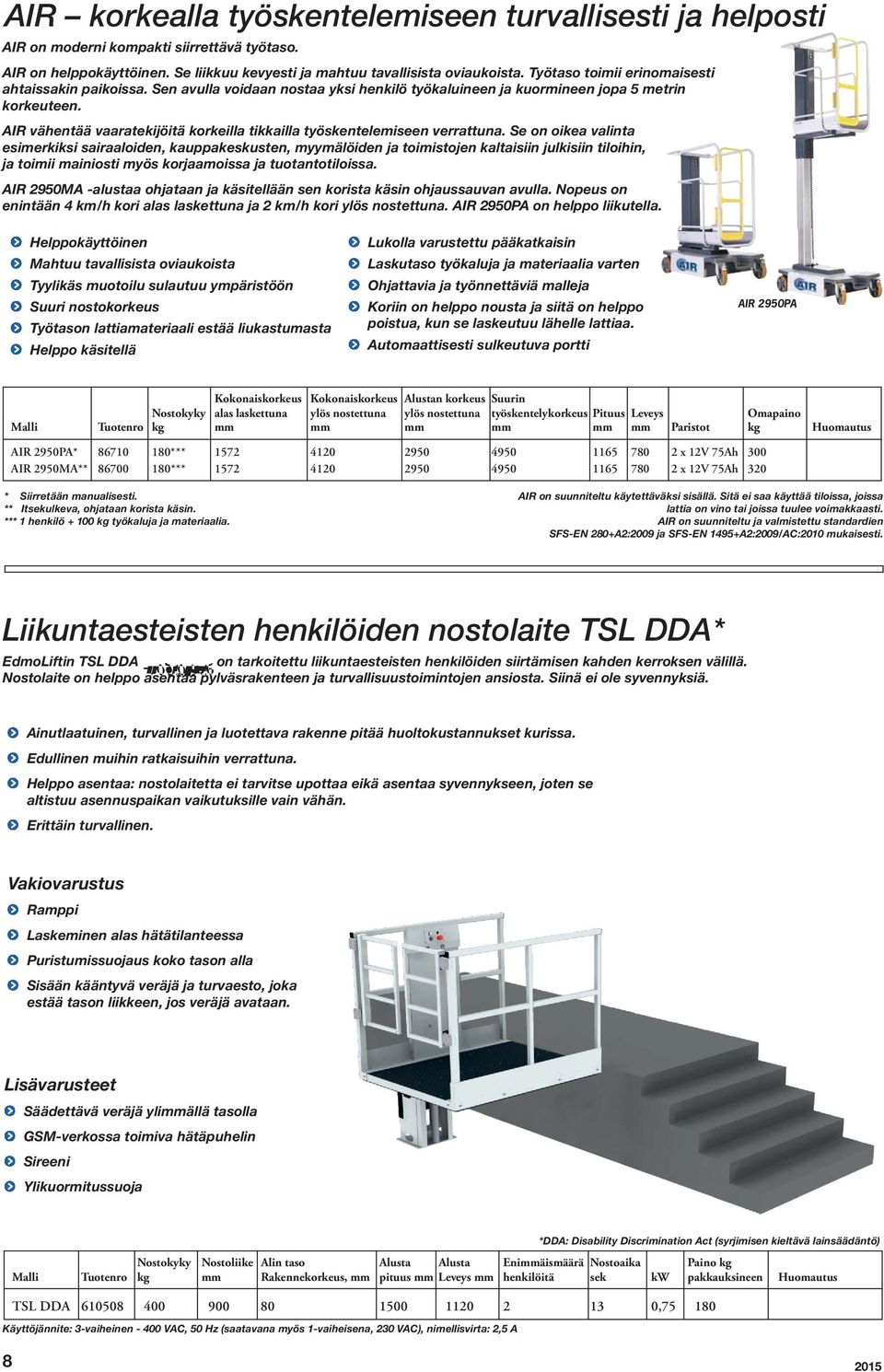 AIR vähentää vaaratekijöitä korkeilla tikkailla työskentelemiseen verrattuna.