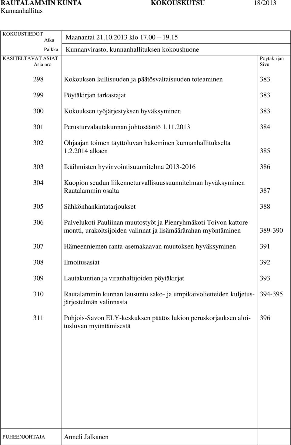 päätösvaltaisuuden toteaminen Pöytäkirjan tarkastajat Kokouksen työjärjestyksen hyväksyminen Perusturvalautakunnan johtosääntö 1.11.20