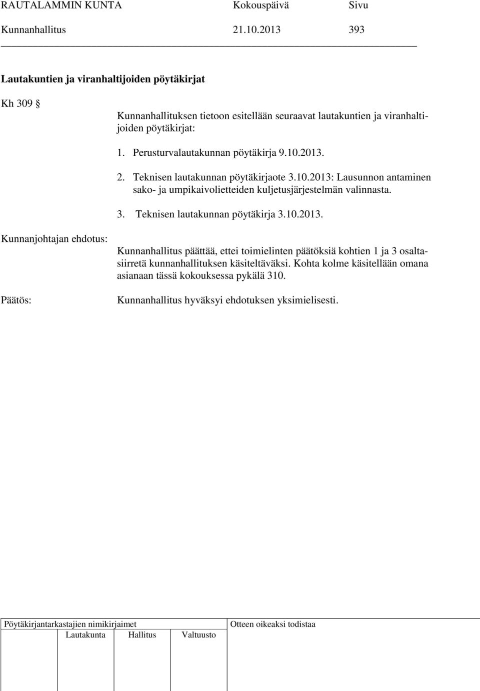 Perusturvalautakunnan pöytäkirja 9.10.2013. 2. Teknisen lautakunnan pöytäkirjaote 3.10.2013: Lausunnon antaminen sako- ja umpikaivolietteiden kuljetusjärjestelmän valinnasta.