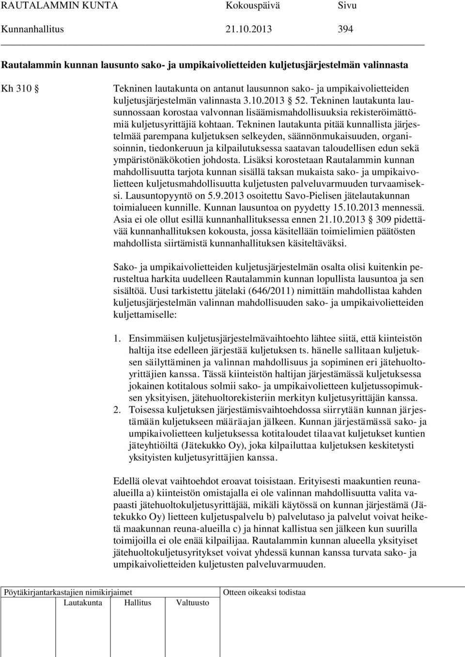 valinnasta 3.10.2013 52. Tekninen lautakunta lausunnossaan korostaa valvonnan lisäämismahdollisuuksia rekisteröimättömiä kuljetusyrittäjiä kohtaan.