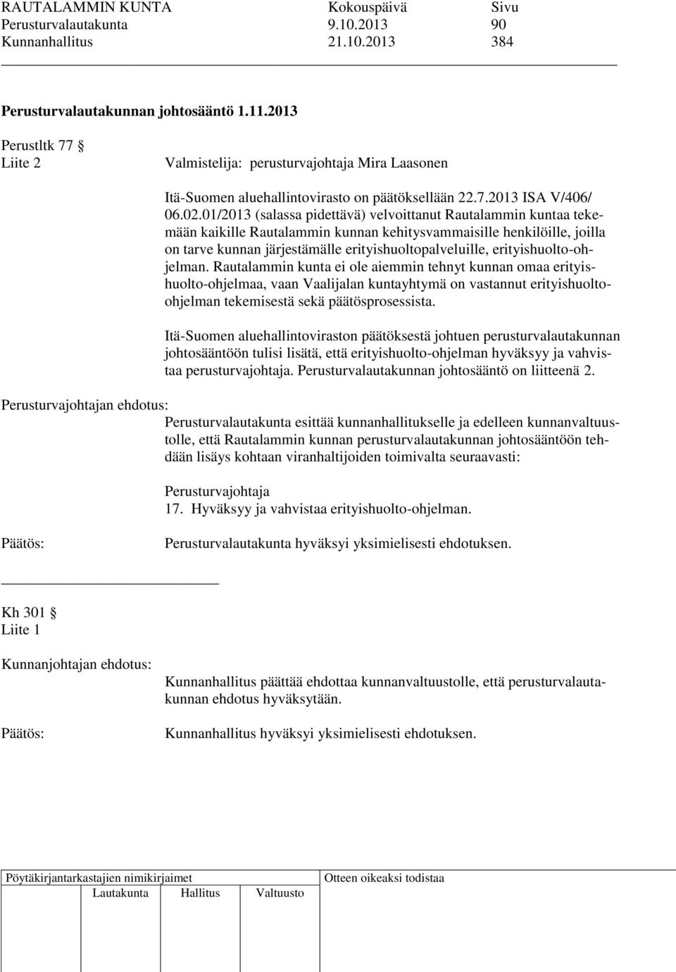 01/2013 (salassa pidettävä) velvoittanut Rautalammin kuntaa tekemään kaikille Rautalammin kunnan kehitysvammaisille henkilöille, joilla on tarve kunnan järjestämälle erityishuoltopalveluille,