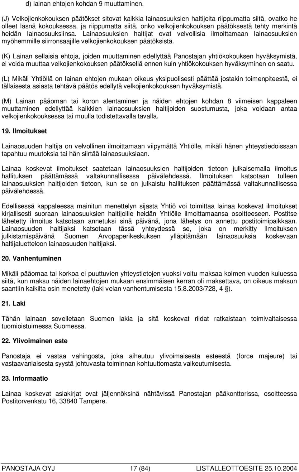 merkintä heidän lainaosuuksiinsa. Lainaosuuksien haltijat ovat velvollisia ilmoittamaan lainaosuuksien myöhemmille siirronsaajille velkojienkokouksen päätöksistä.