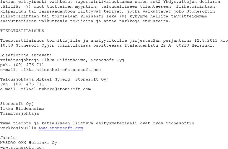 tarkkoja ennusteita. TIEDOTUSTILAISUUS Tiedotustilaisuus toimittajille ja analyytikoille järjestetään perjantaina 12.8.2011 klo 10.