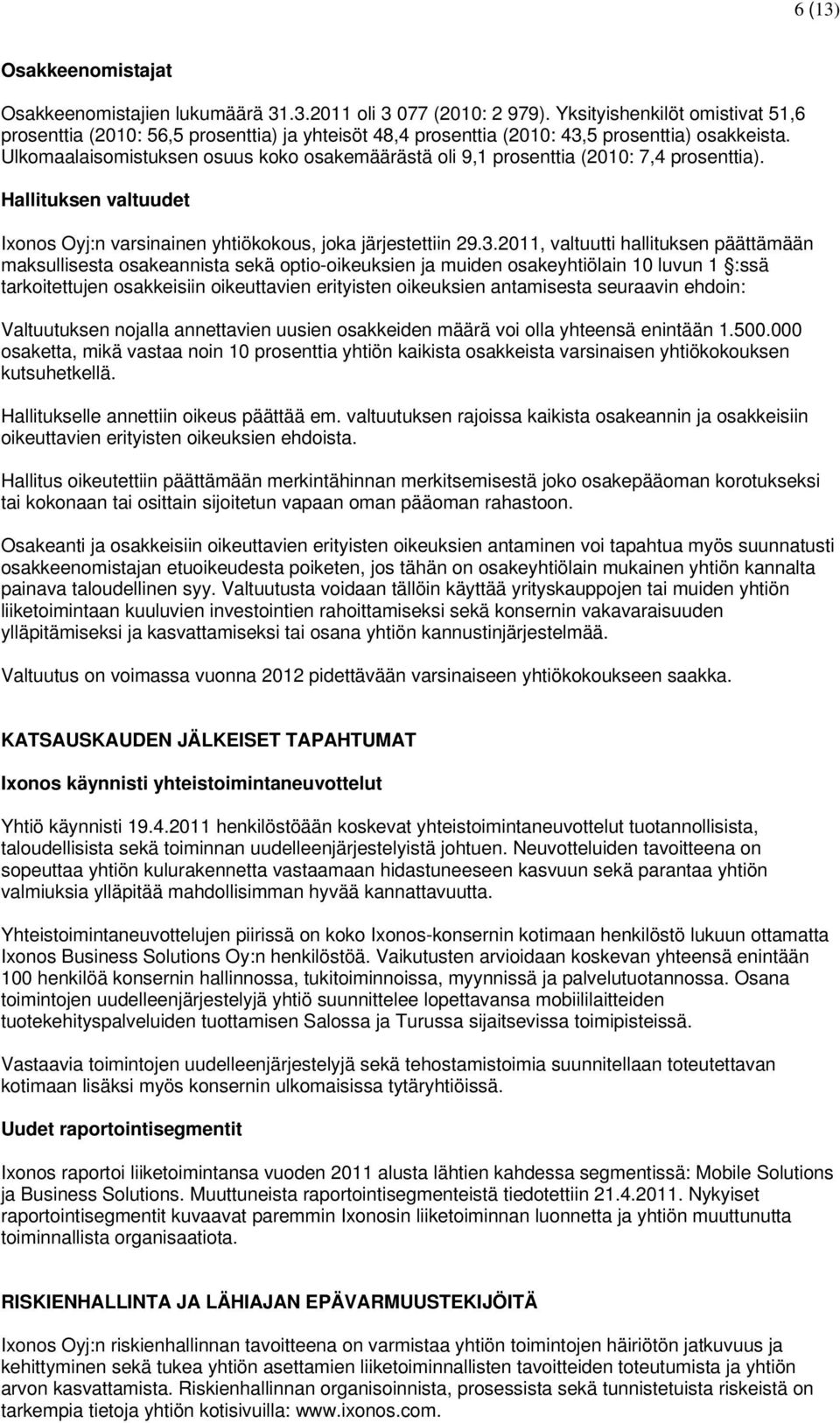 Ulkomaalaisomistuksen osuus koko osakemäärästä oli 9,1 prosenttia (2010: 7,4 prosenttia). Hallituksen valtuudet Ixonos Oyj:n varsinainen yhtiökokous, joka järjestettiin 29.3.