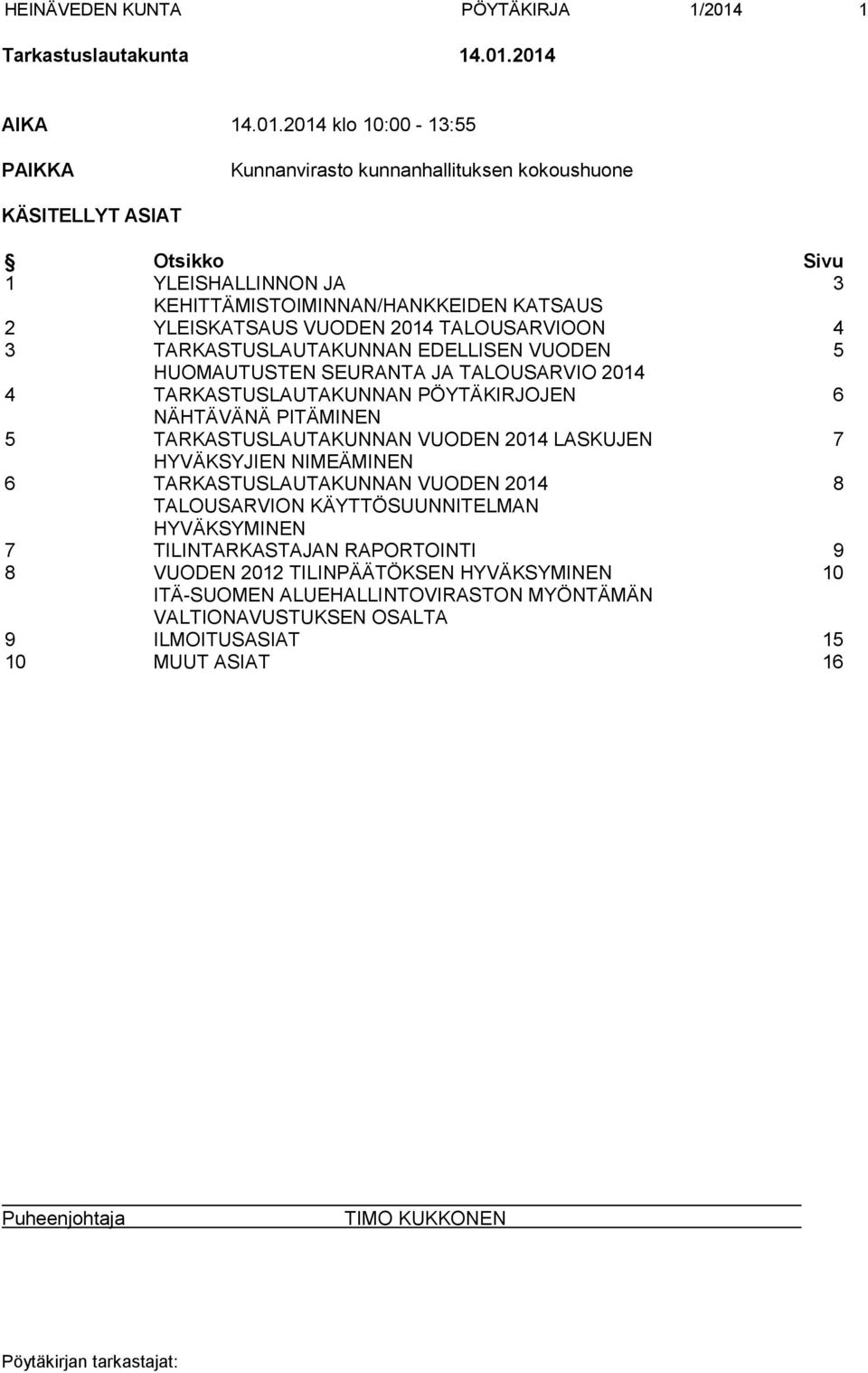 2014 AIKA 14.01.2014 klo 10:00-13:55 PAIKKA Kunnanvirasto kunnanhallituksen kokoushuone KÄSITELLYT ASIAT Otsikko Sivu 1 YLEISHALLINNON JA 3 KEHITTÄMISTOIMINNAN/HANKKEIDEN KATSAUS 2 YLEISKATSAUS