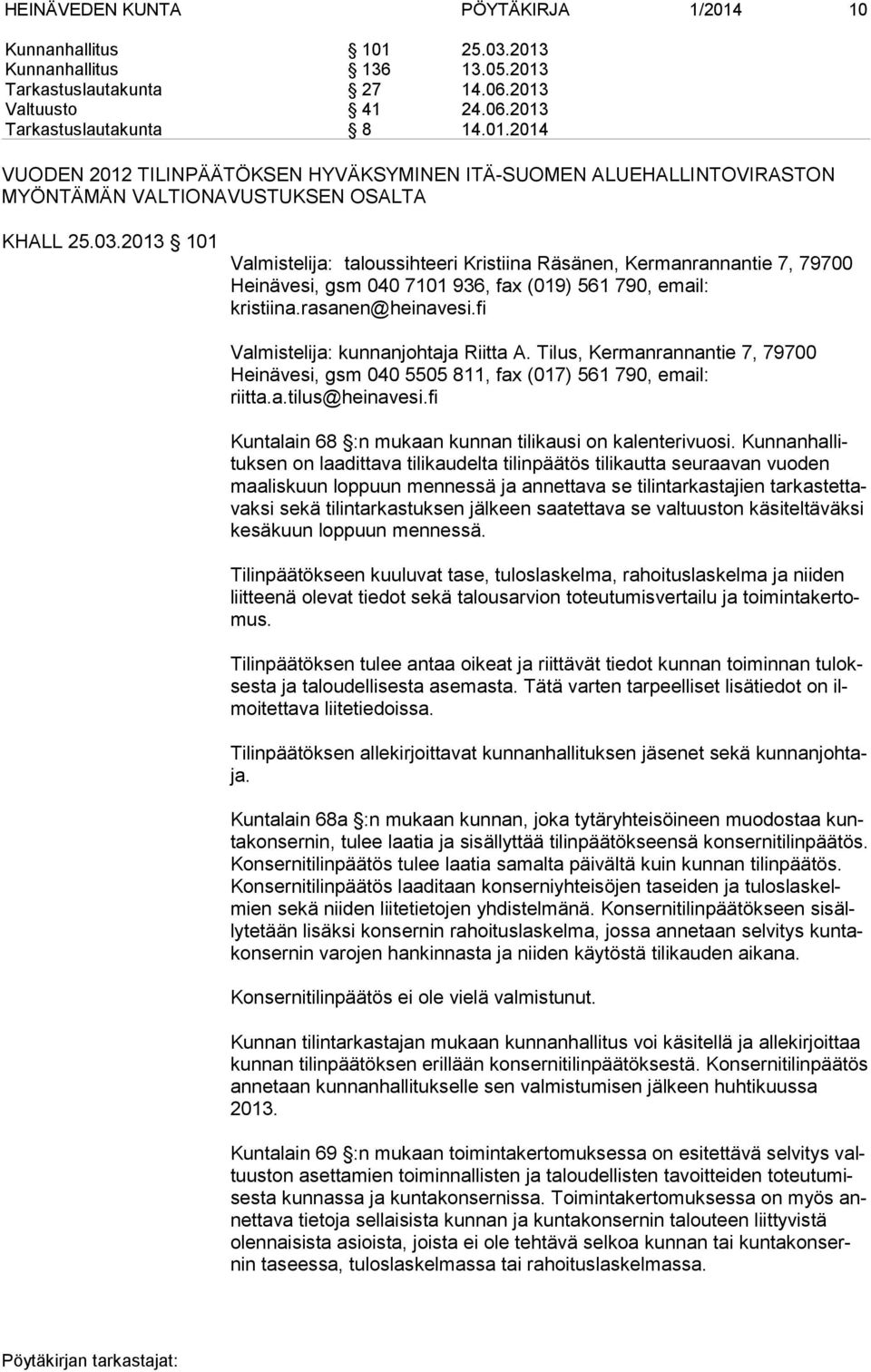 fi Valmistelija: kunnanjohtaja Riitta A. Tilus, Kermanrannantie 7, 79700 Heinävesi, gsm 040 5505 811, fax (017) 561 790, email: riitta.a.tilus@heinavesi.