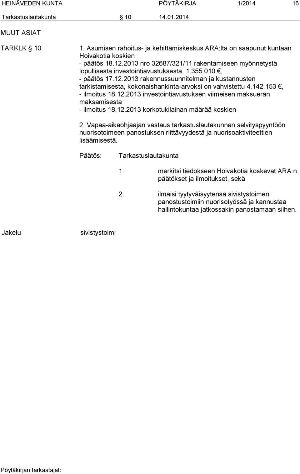 2013 rakennussuunnitelman ja kustannusten tarkistamisesta, kokonaishankinta-arvoksi on vahvistettu 4.142.153, - ilmoitus 18.12.