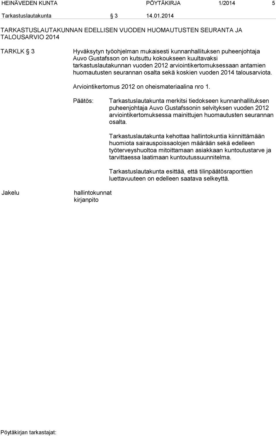 2014 TARKASTUSLAUTAKUNNAN EDELLISEN VUODEN HUOMAUTUSTEN SEURANTA JA TALOUSARVIO 2014 TARKLK 3 Hyväksytyn työohjelman mukaisesti kunnanhallituksen puheenjohtaja Auvo Gustafsson on kutsuttu kokoukseen