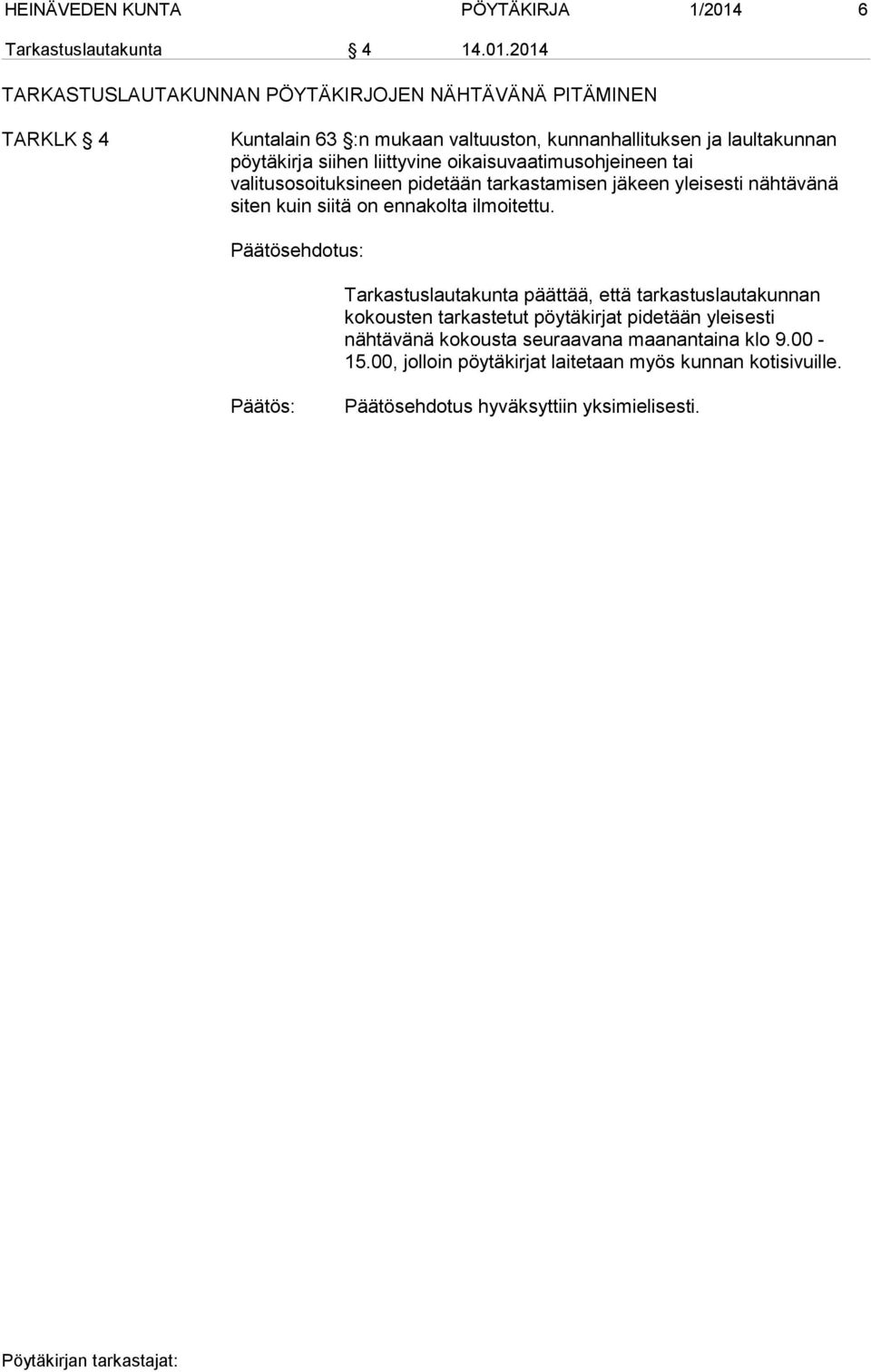 2014 TARKASTUSLAUTAKUNNAN PÖYTÄKIRJOJEN NÄHTÄVÄNÄ PITÄMINEN TARKLK 4 Kuntalain 63 :n mukaan valtuuston, kunnanhallituksen ja laultakunnan pöytäkirja siihen