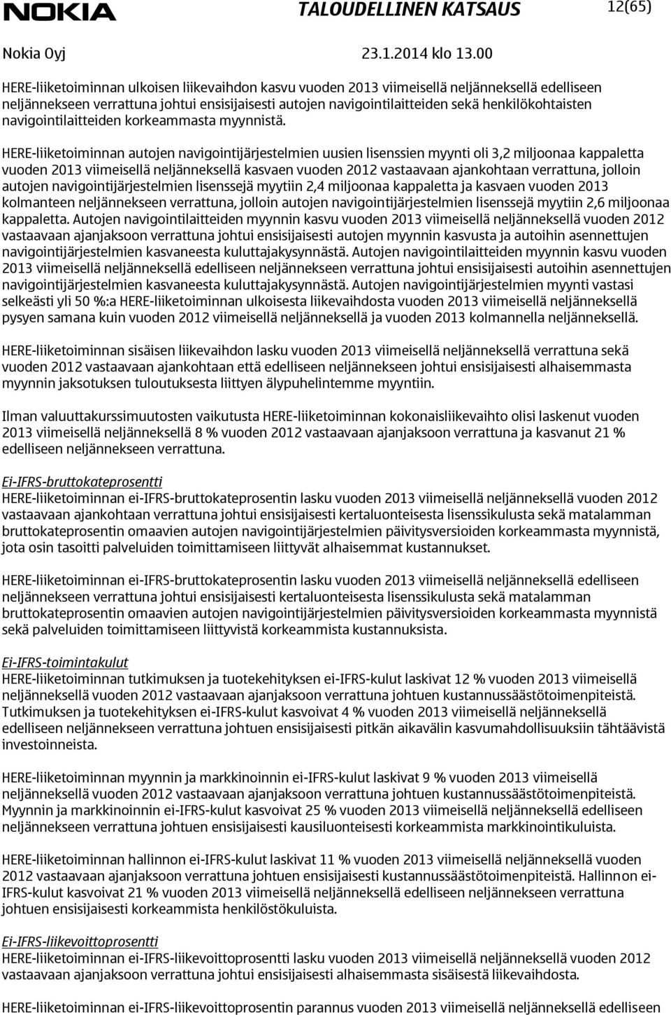 HERE-liiketoiminnan autojen navigointijärjestelmien uusien lisenssien myynti oli 3,2 miljoonaa kappaletta vuoden viimeisellä neljänneksellä kasvaen vuoden 2012 vastaavaan ajankohtaan verrattuna,