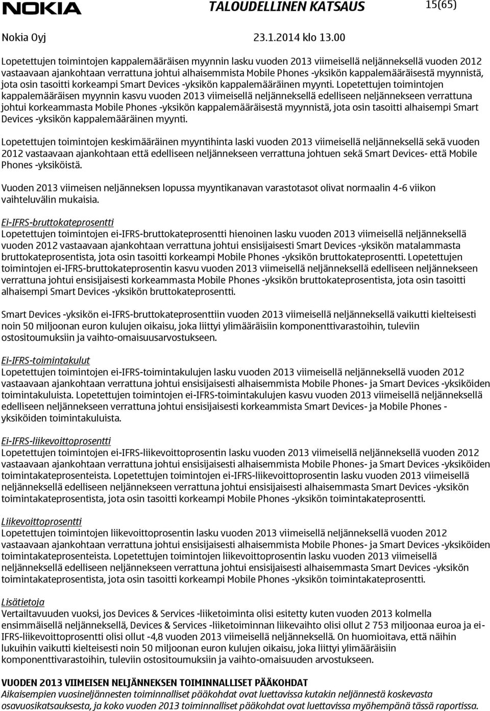 Lopetettujen toimintojen kappalemääräisen myynnin kasvu vuoden viimeisellä neljänneksellä edelliseen neljännekseen verrattuna johtui korkeammasta Mobile Phones -yksikön kappalemääräisestä myynnistä,