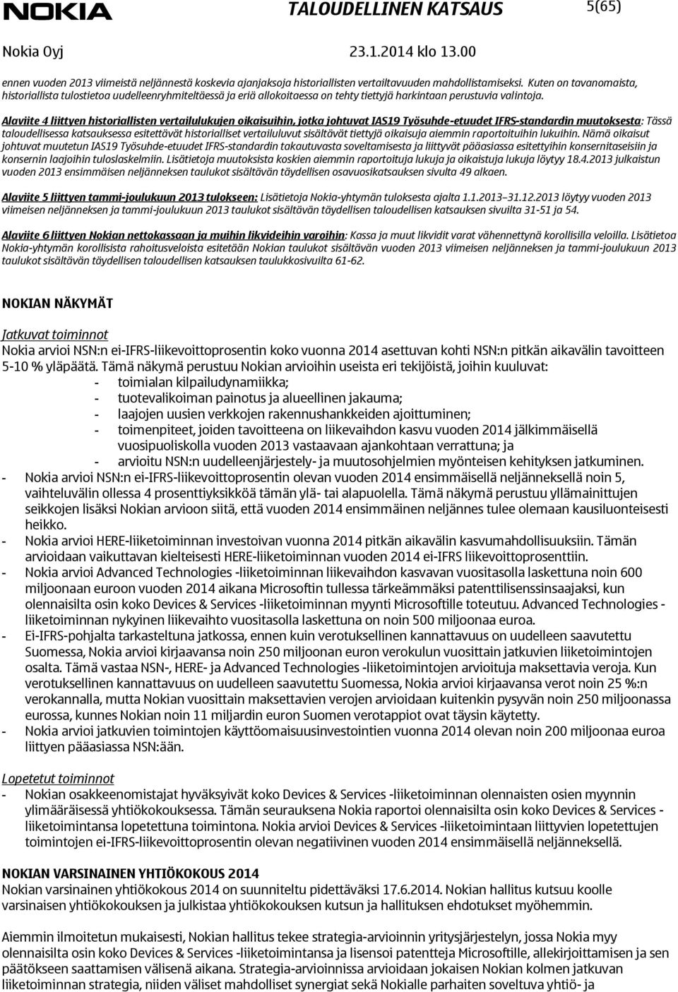 Alaviite 4 liittyen historiallisten vertailulukujen oikaisuihin, jotka johtuvat IAS19 Työsuhde-etuudet IFRS-standardin muutoksesta: Tässä taloudellisessa katsauksessa esitettävät historialliset