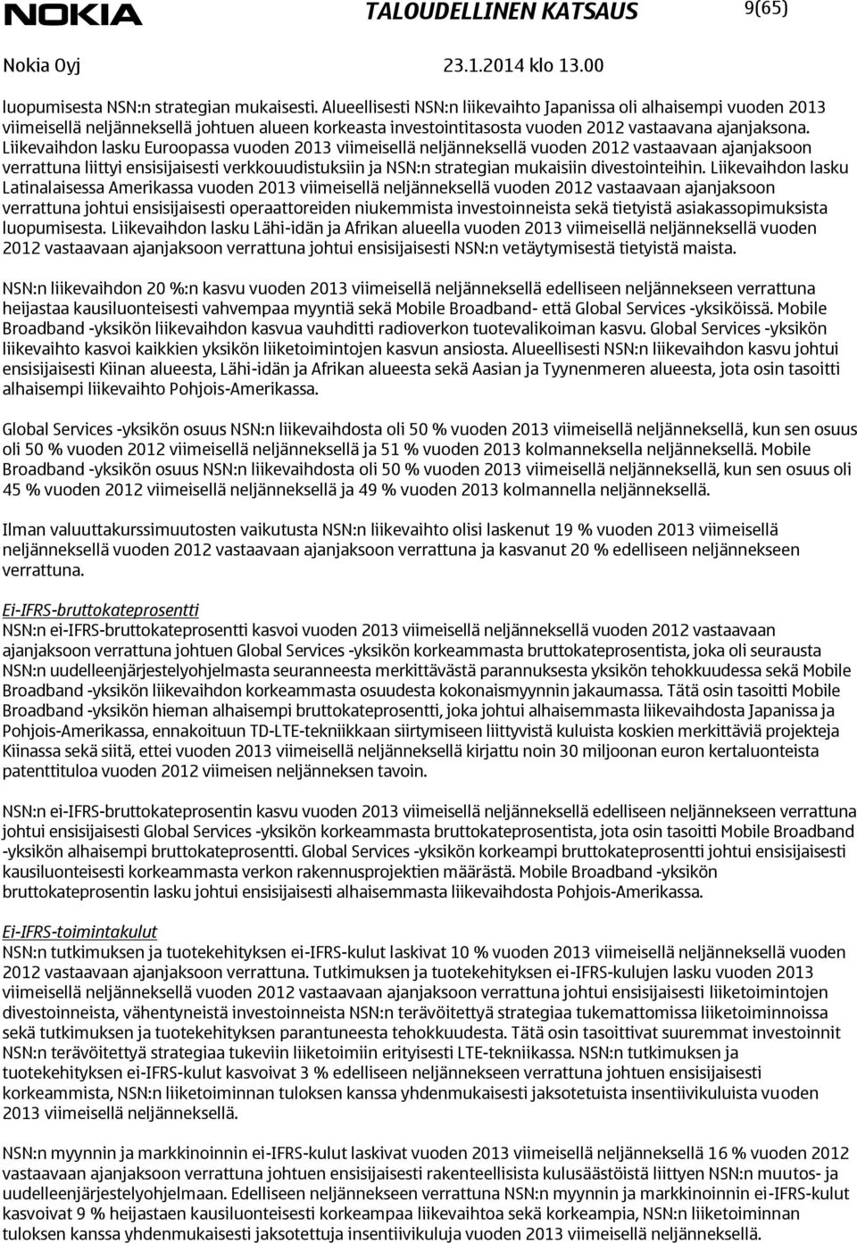 Liikevaihdon lasku Euroopassa vuoden viimeisellä neljänneksellä vuoden 2012 vastaavaan ajanjaksoon verrattuna liittyi ensisijaisesti verkkouudistuksiin ja NSN:n strategian mukaisiin divestointeihin.
