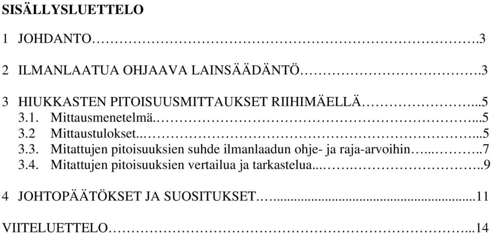 ....5 3.3. Mitattujen pitoisuuksien suhde ilmanlaadun ohje- ja raja-arvoihin.....7 3.4.