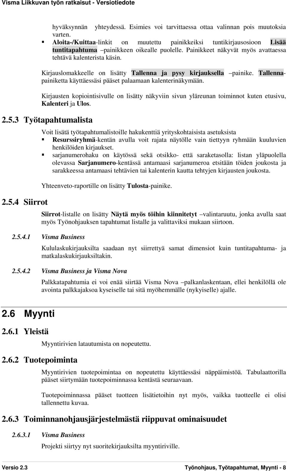 Kirjauslomakkeelle on lisätty Tallenna ja pysy kirjauksella painike. Tallennapainiketta käyttäessäsi pääset palaamaan kalenterinäkymään.