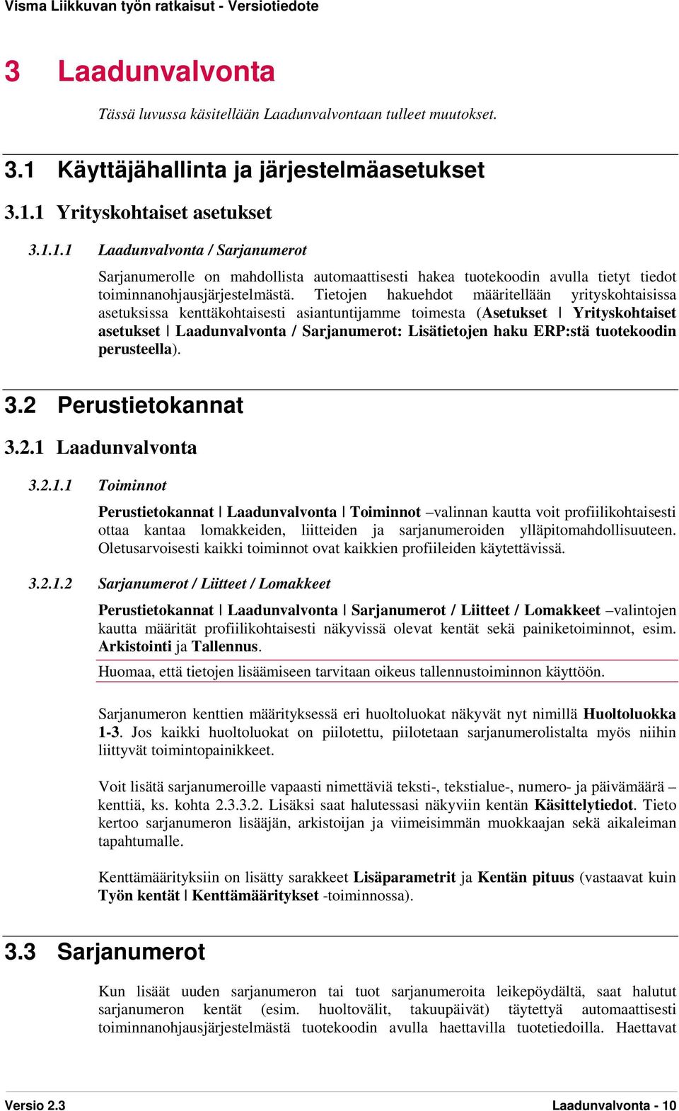 Tietojen hakuehdot määritellään yrityskohtaisissa asetuksissa kenttäkohtaisesti asiantuntijamme toimesta (Asetukset Yrityskohtaiset asetukset Laadunvalvonta / Sarjanumerot: Lisätietojen haku ERP:stä