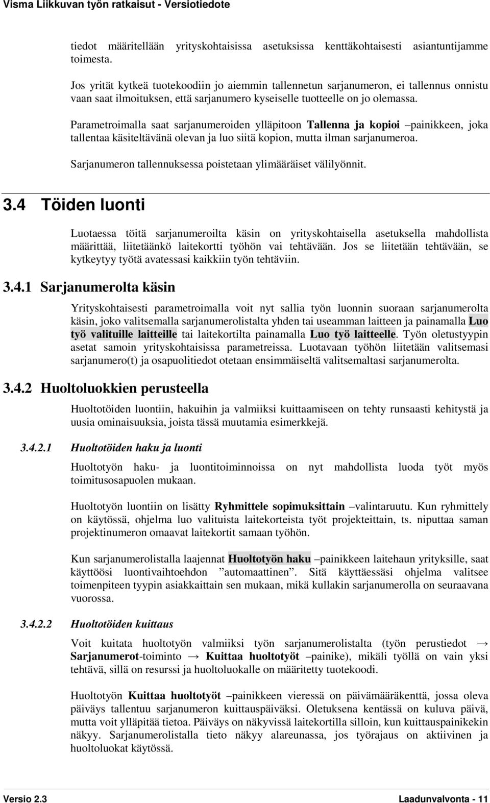 Parametroimalla saat sarjanumeroiden ylläpitoon Tallenna ja kopioi painikkeen, joka tallentaa käsiteltävänä olevan ja luo siitä kopion, mutta ilman sarjanumeroa.