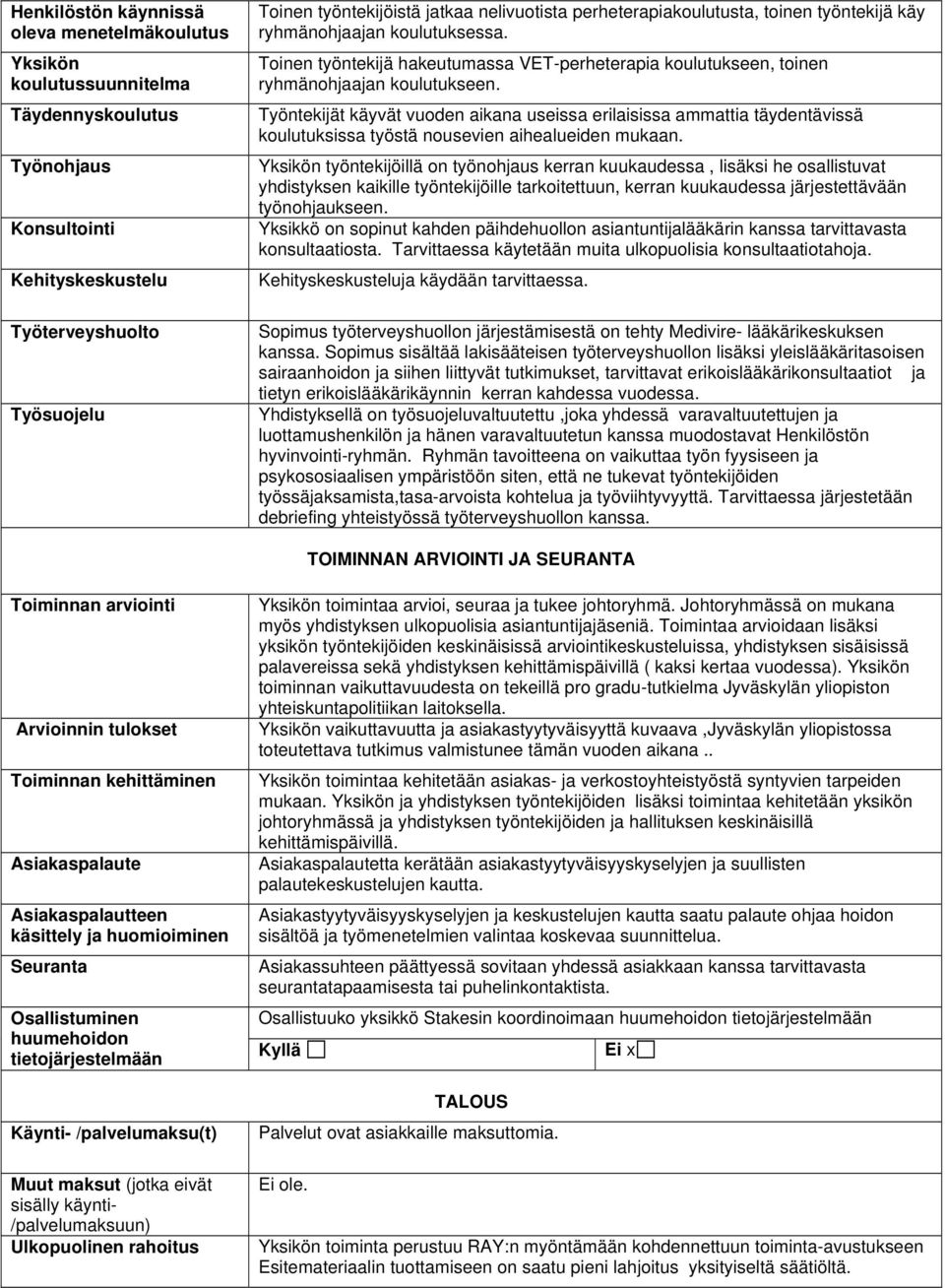 Työntekijät käyvät vuoden aikana useissa erilaisissa ammattia täydentävissä koulutuksissa työstä nousevien aihealueiden mukaan.