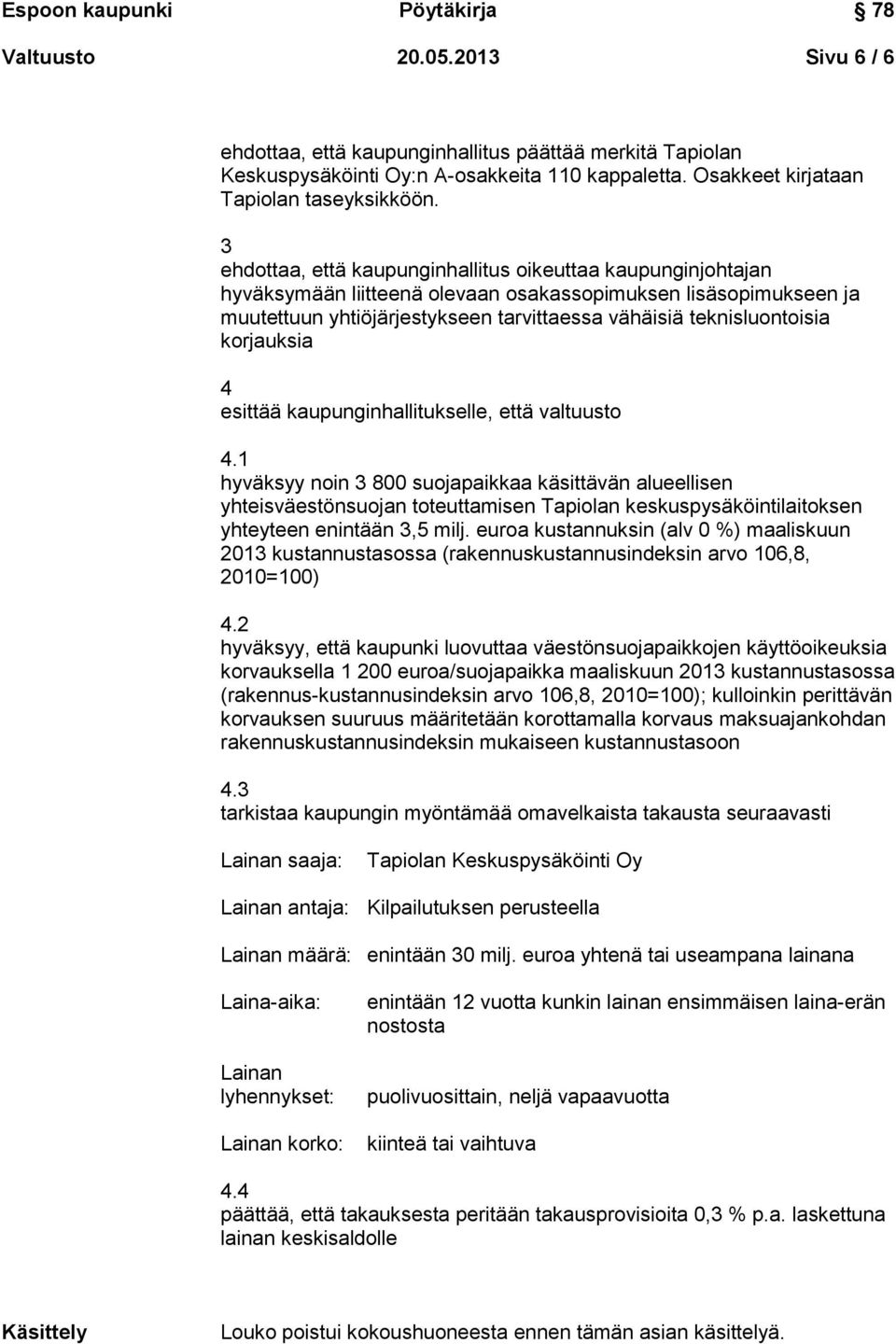 korjauksia 4 esittää kaupunginhallitukselle, että valtuusto 4.