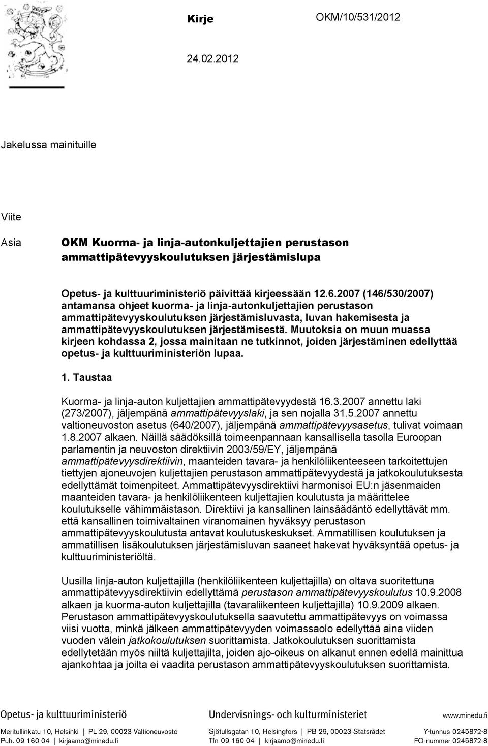 2007 (146/530/2007) antamansa ohjeet kuorma- ja linja-autonkuljettajien perustason ammattipätevyyskoulutuksen järjestämisluvasta, luvan hakemisesta ja ammattipätevyyskoulutuksen järjestämisestä.