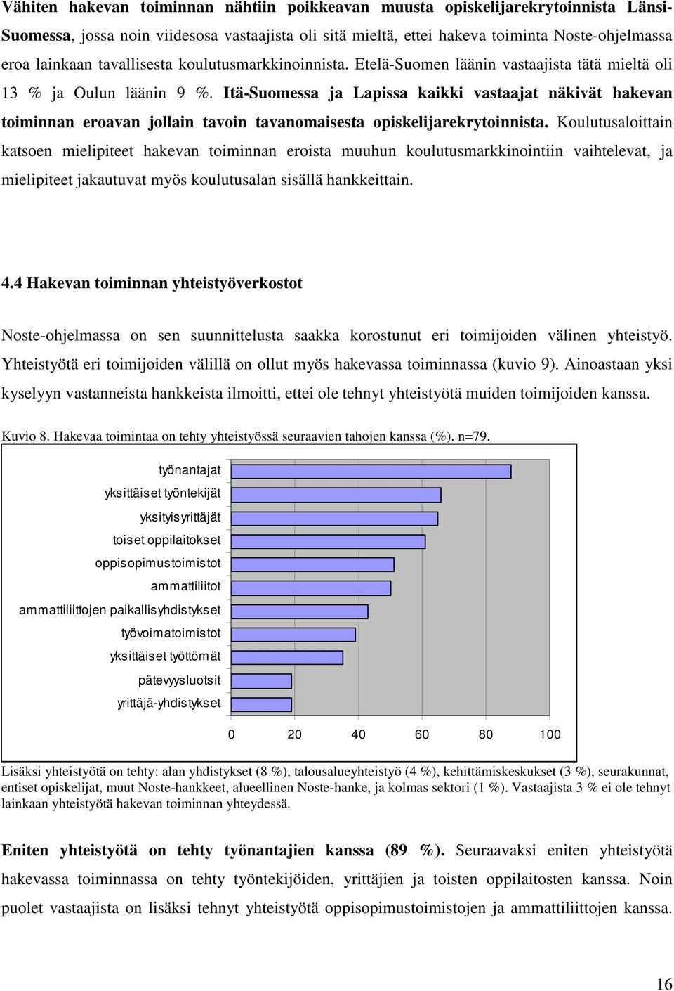 ItäSuomessa ja Lapissa kaikki vastaajat näkivät hakevan toiminnan eroavan jollain tavoin tavanomaisesta opiskelijarekrytoinnista.