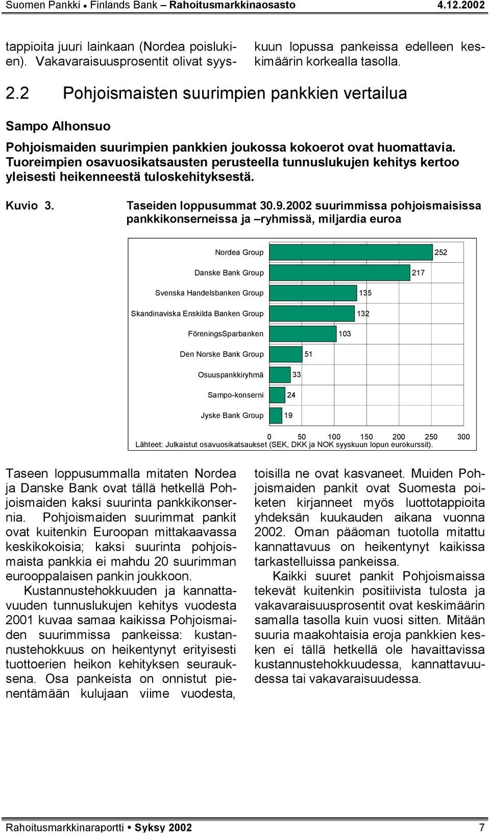 2 Pohjoismaisten suurimpien pankkien vertailua Sampo Alhonsuo Pohjoismaiden suurimpien pankkien joukossa kokoerot ovat huomattavia.