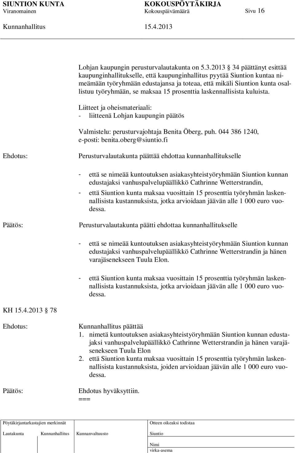 laskennallisista kuluista. Liitteet ja oheismateriaali: - liitteenä Lohjan kaupungin päätös Valmistelu: perusturvajohtaja Benita Öberg, puh. 044 386 1240, e-posti: benita.oberg@siuntio.