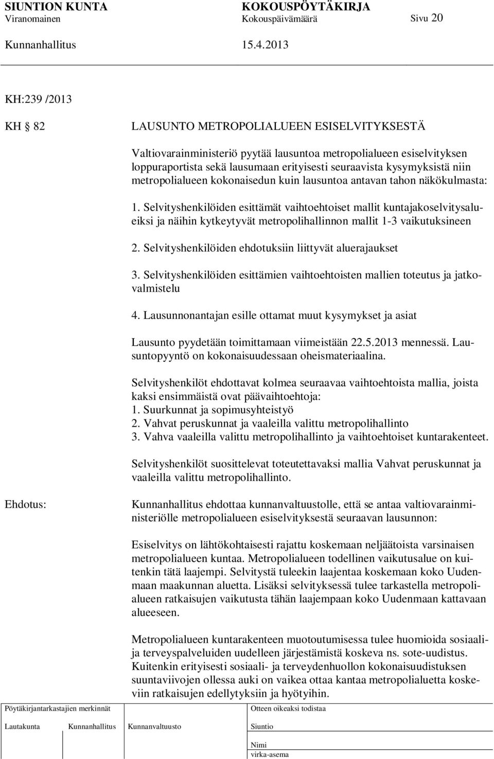 Selvityshenkilöiden esittämät vaihtoehtoiset mallit kuntajakoselvitysalueiksi ja näihin kytkeytyvät metropolihallinnon mallit 1-3 vaikutuksineen 2.