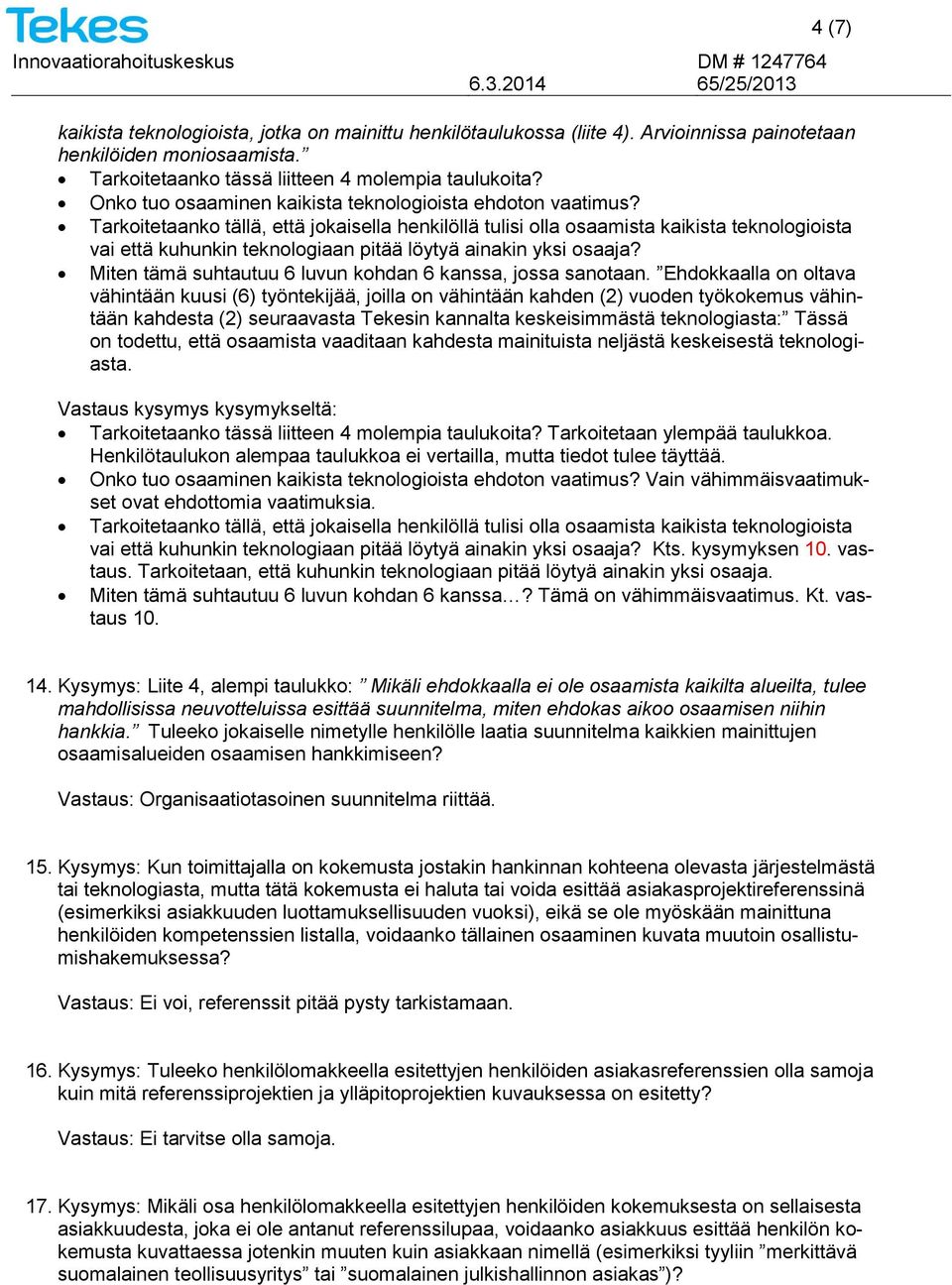 Tarkoitetaanko tällä, että jokaisella henkilöllä tulisi olla osaamista kaikista teknologioista vai että kuhunkin teknologiaan pitää löytyä ainakin yksi osaaja?