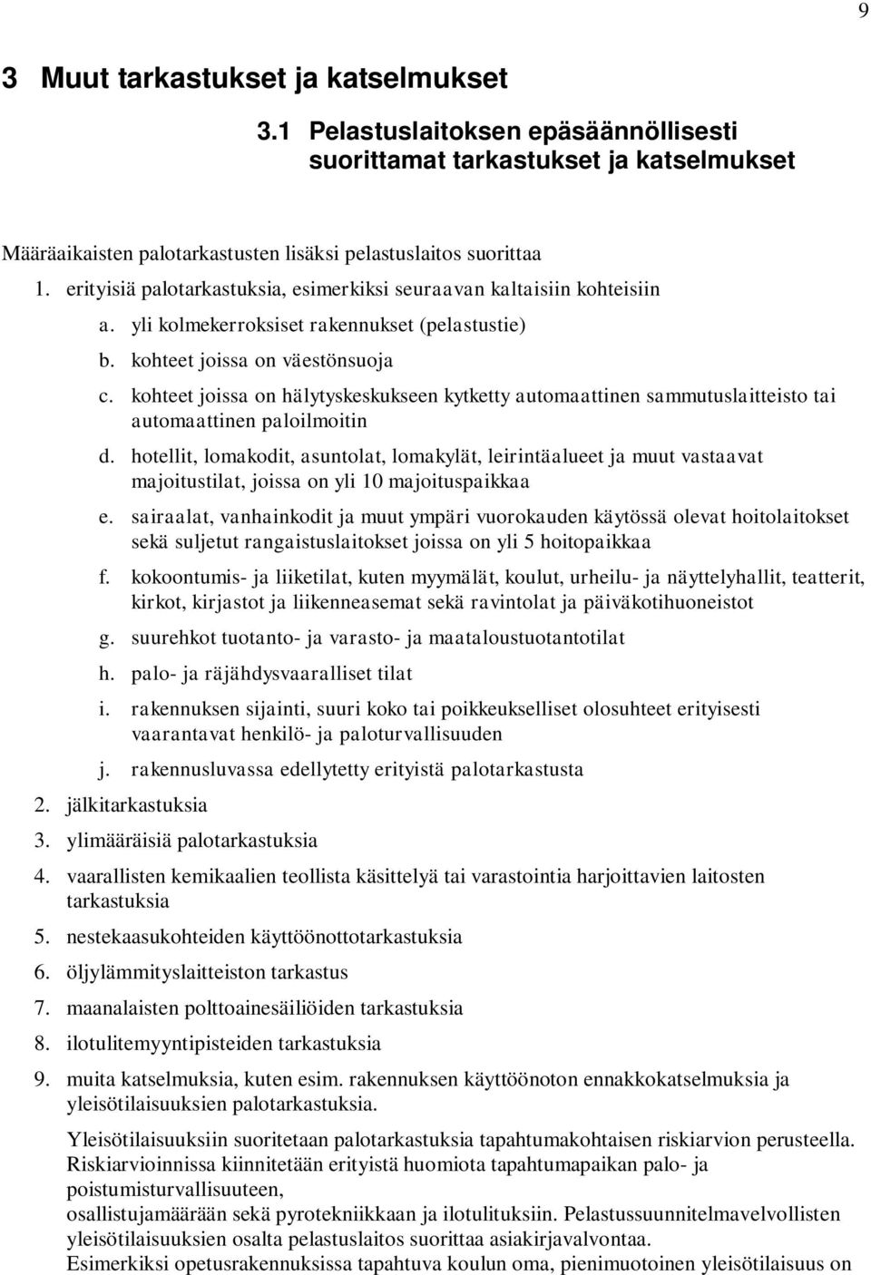 kohteet joissa on hälytyskeskukseen kytketty automaattinen sammutuslaitteisto tai automaattinen paloilmoitin d.