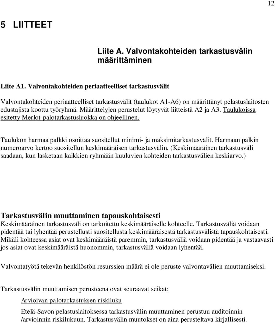 Määrittelyjen perustelut löytyvät liitteistä A2 ja A3. Taulukoissa esitetty Merlot-palotarkastusluokka on ohjeellinen. Taulukon harmaa palkki osoittaa suositellut minimi- ja maksimitarkastusvälit.