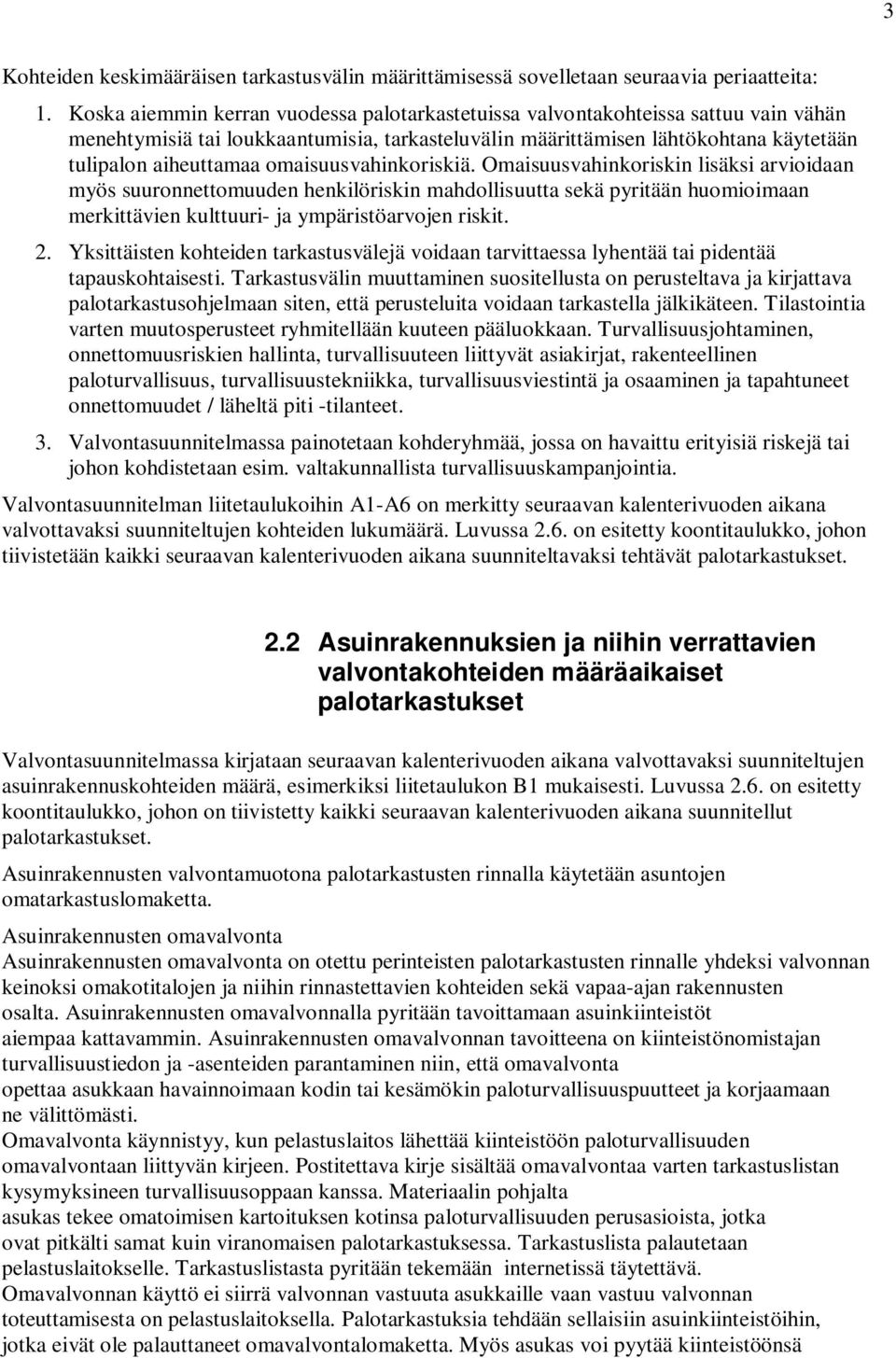 omaisuusvahinkoriskiä. Omaisuusvahinkoriskin lisäksi arvioidaan myös suuronnettomuuden henkilöriskin mahdollisuutta sekä pyritään huomioimaan merkittävien kulttuuri- ja ympäristöarvojen riskit. 2.