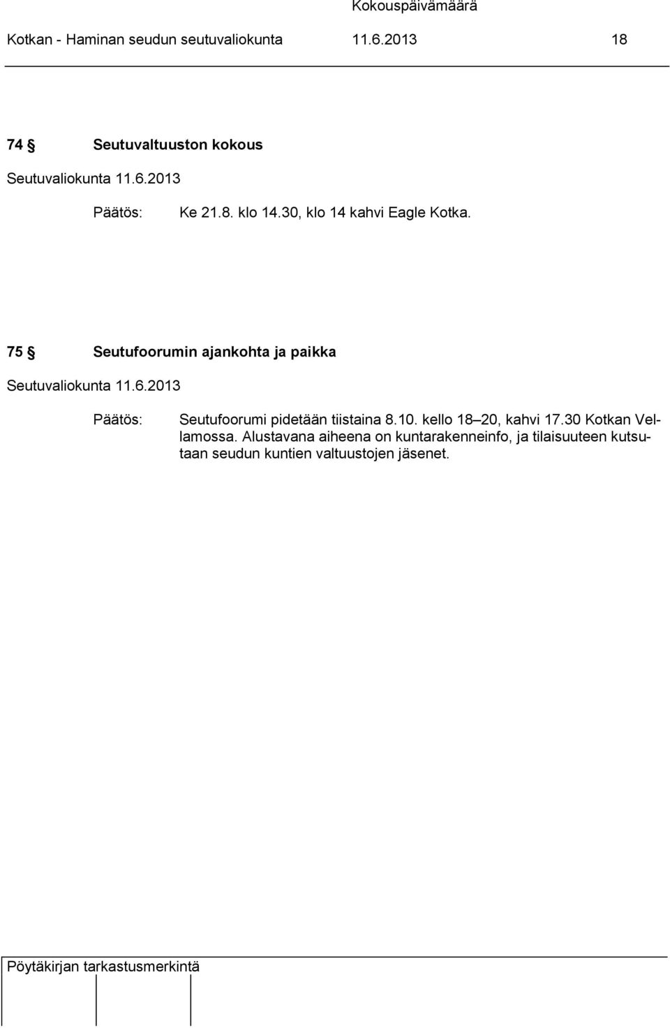 75 Seutufoorumin ajankohta ja paikka Seutufoorumi pidetään tiistaina 8.10.