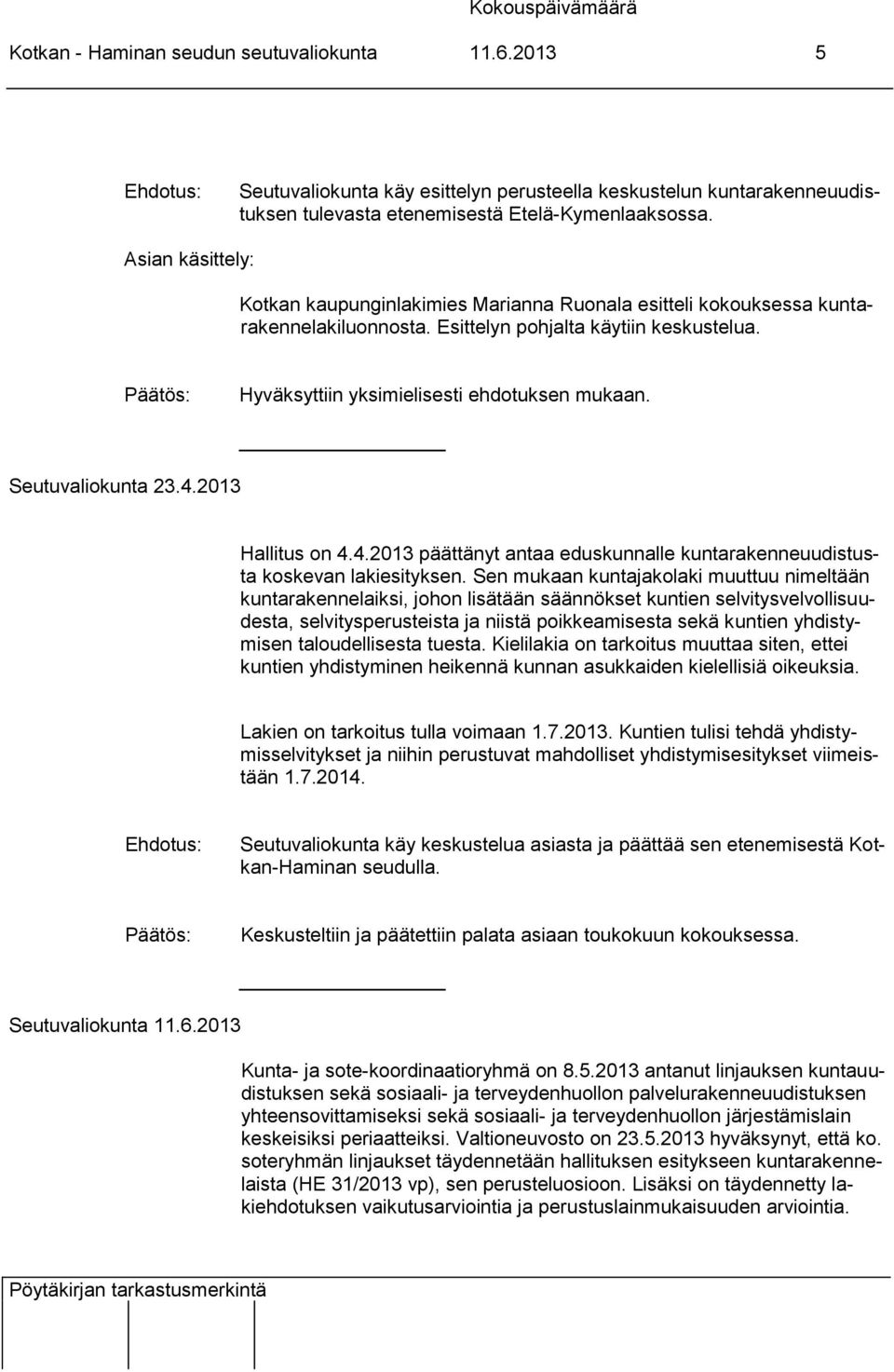 Seutuvaliokunta 23.4.2013 Hallitus on 4.4.2013 päättänyt antaa eduskunnalle kuntarakenneuudistusta koskevan lakiesityksen.