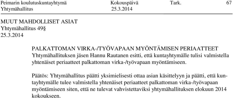 esitti, että kuntayhtymälle tulisi valmistella yhtenäiset periaatteet palkattoman virka-/työvapaan myöntämiseen.