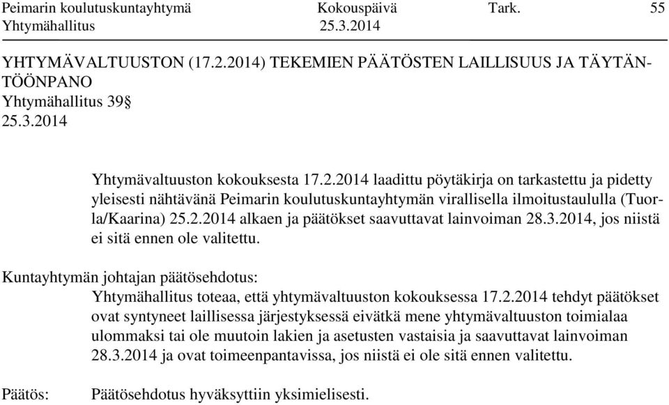 2.2014 alkaen ja päätökset saavuttavat lainvoiman 28.3.2014, jos niistä ei sitä ennen ole valitettu. Yhtymähallitus toteaa, että yhtymävaltuuston kokouksessa 17.2.2014 tehdyt päätökset ovat