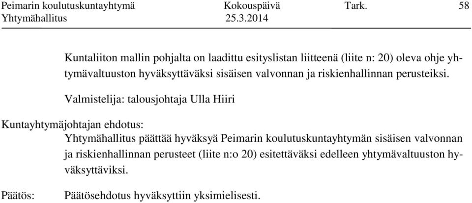 hyväksyttäväksi sisäisen valvonnan ja riskienhallinnan perusteiksi.