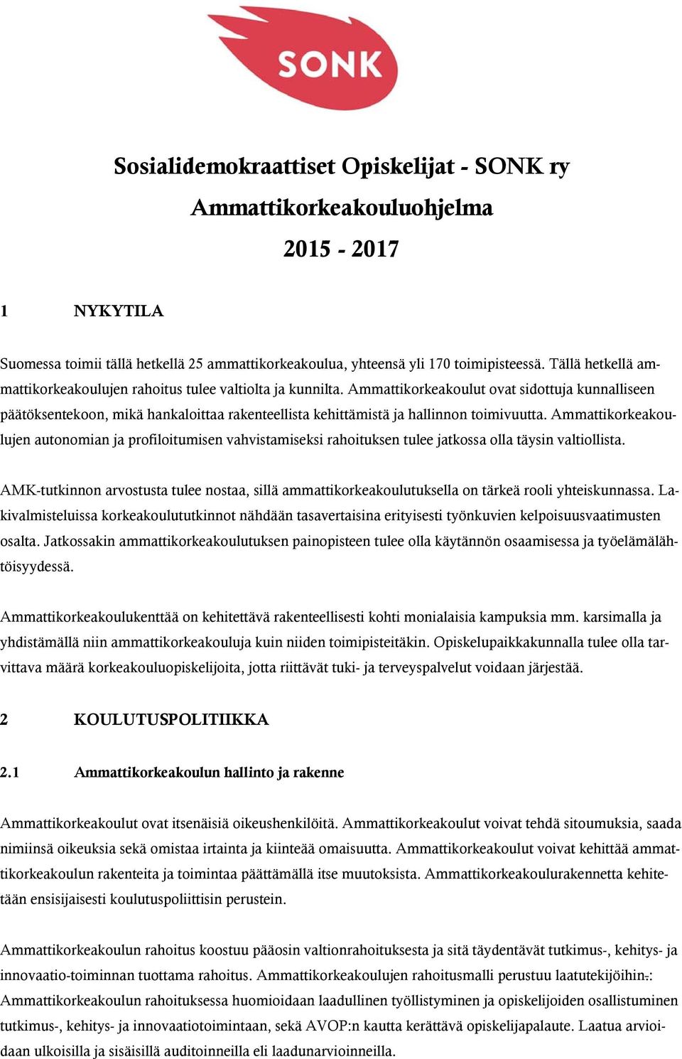 Ammattikorkeakoulut ovat sidottuja kunnalliseen päätöksentekoon, mikä hankaloittaa rakenteellista kehittämistä ja hallinnon toimivuutta.