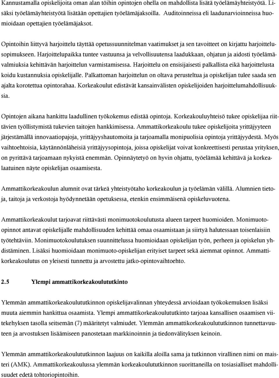 Opintoihin liittyvä harjoittelu täyttää opetussuunnitelman vaatimukset ja sen tavoitteet on kirjattu harjoittelusopimukseen.