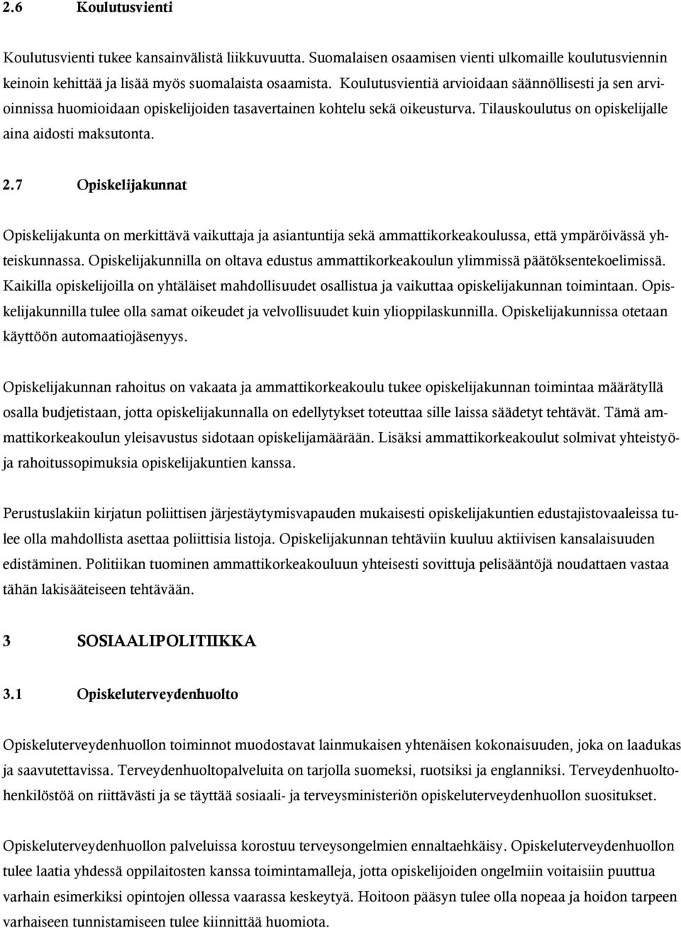 7 Opiskelijakunnat Opiskelijakunta on merkittävä vaikuttaja ja asiantuntija sekä ammattikorkeakoulussa, että ympäröivässä yhteiskunnassa.