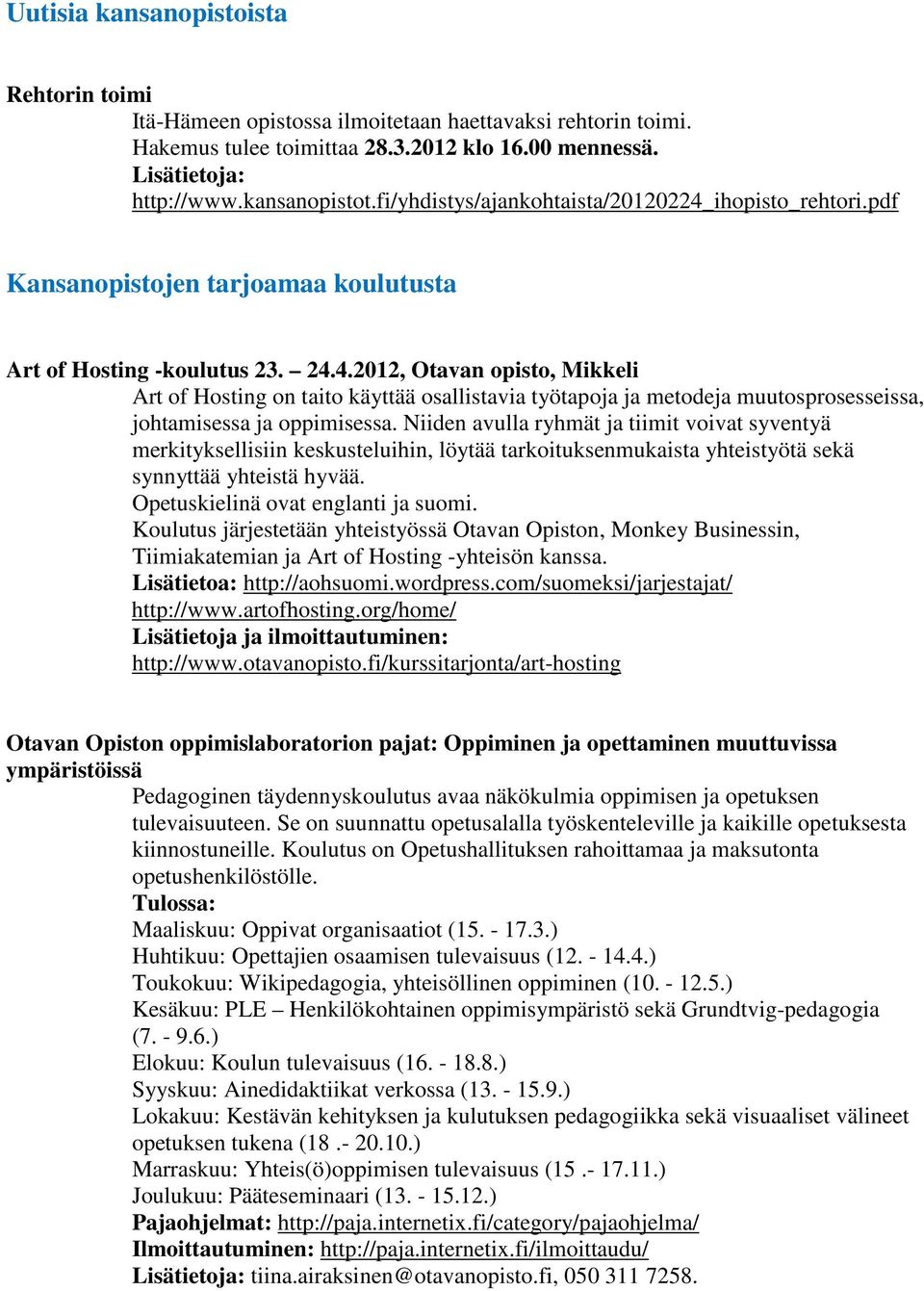 Niiden avulla ryhmät ja tiimit voivat syventyä merkityksellisiin keskusteluihin, löytää tarkoituksenmukaista yhteistyötä sekä synnyttää yhteistä hyvää. Opetuskielinä ovat englanti ja suomi.