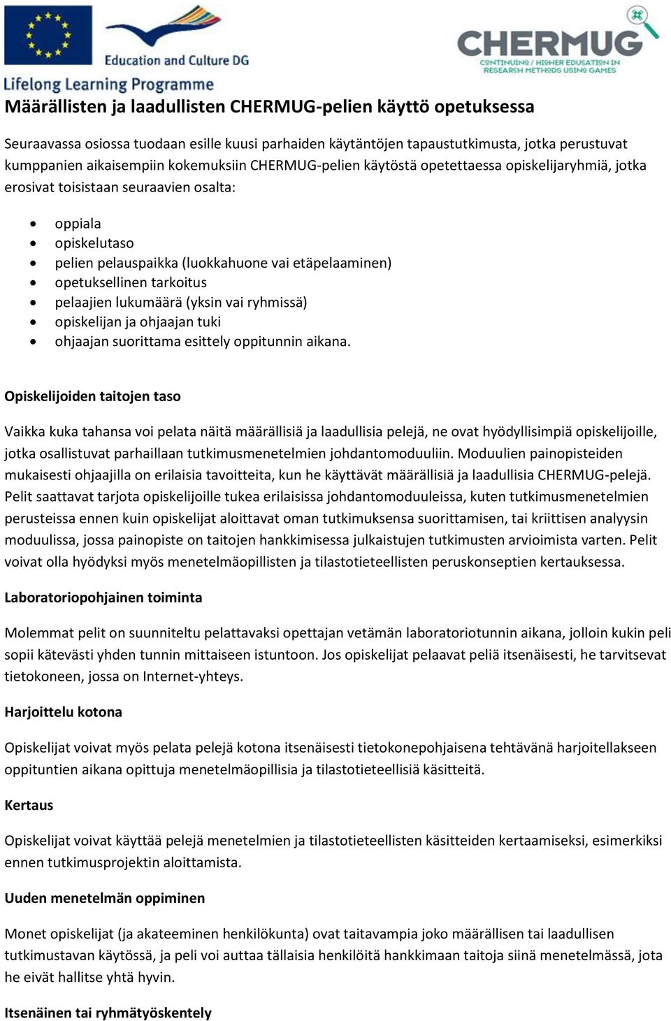 pelaajien lukumäärä (yksin vai ryhmissä) opiskelijan ja ohjaajan tuki ohjaajan suorittama esittely oppitunnin aikana.