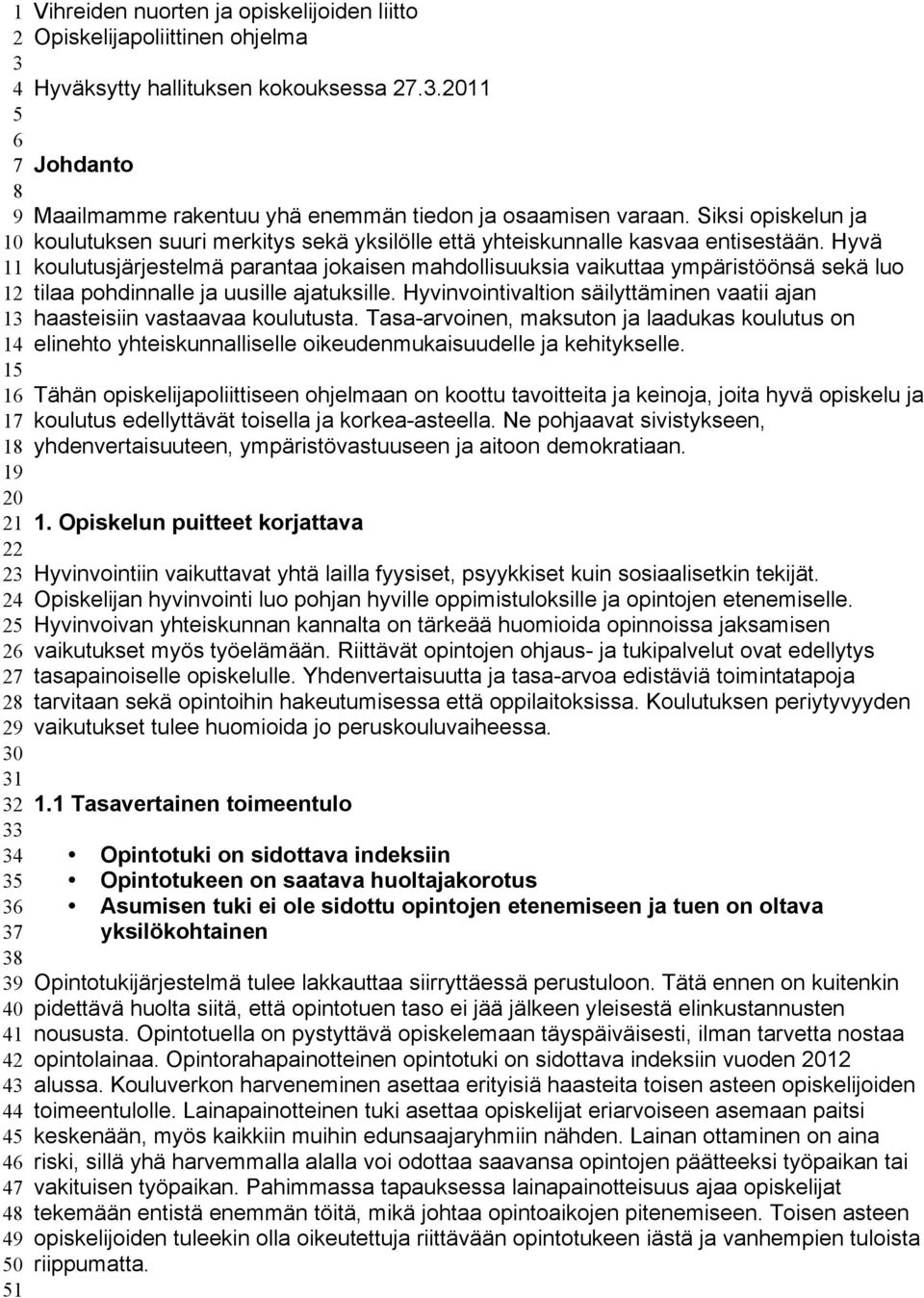 Hyvä 11 koulutusjärjestelmä parantaa jokaisen mahdollisuuksia vaikuttaa ympäristöönsä sekä luo 12 tilaa pohdinnalle ja uusille ajatuksille.