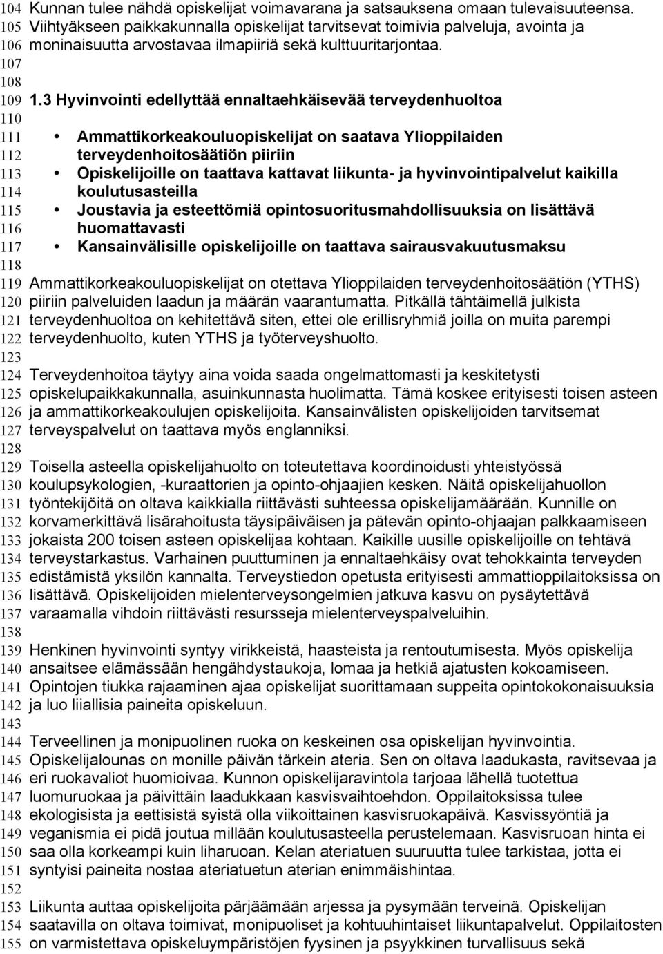 3 Hyvinvointi edellyttää ennaltaehkäisevää terveydenhuoltoa 110 111 Ammattikorkeakouluopiskelijat on saatava Ylioppilaiden 112 terveydenhoitosäätiön piiriin 113 Opiskelijoille on taattava kattavat