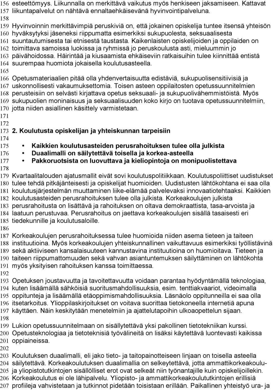 suuntautumisesta tai etnisestä taustasta. Kaikenlaisten opiskelijoiden ja oppilaiden on 162 toimittava samoissa luokissa ja ryhmissä jo peruskoulusta asti, mieluummin jo 163 päivähoidossa.