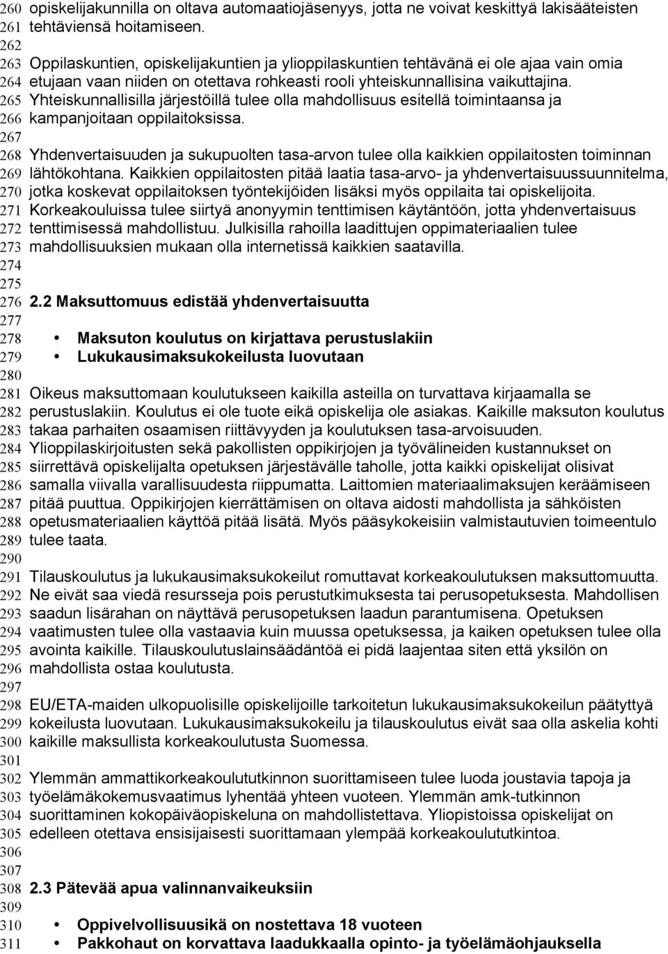 265 Yhteiskunnallisilla järjestöillä tulee olla mahdollisuus esitellä toimintaansa ja 266 kampanjoitaan oppilaitoksissa.